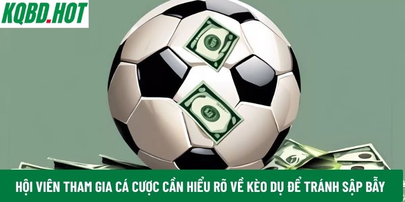 Hội viên tham gia cá cược cần tránh sập bẫy kèo dụ