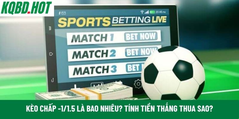 kèo chấp -1/1.5 là bao nhiêu