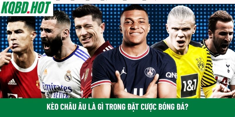 Kèo châu Âu là gì 