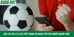 Kèo Tài Xỉu 1.5 là gì trở thành sự quan tâm của nhiều người chơi