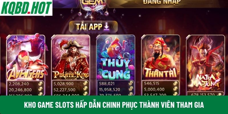 Kho game slots hấp dẫn chinh phục thành viên tham gia