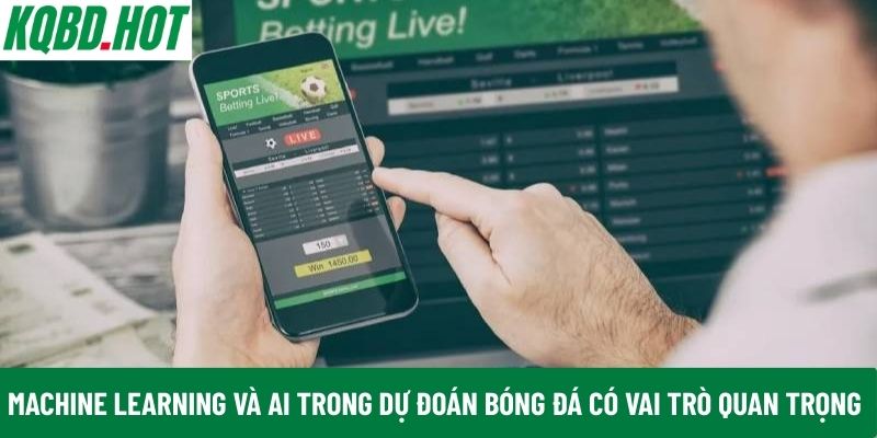 Machine Learning và AI trong dự đoán bóng đá có vai trò quan trọng