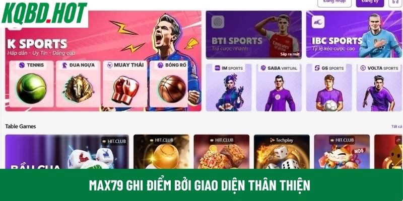 Max79 ghi điểm bởi giao diện thân thiện