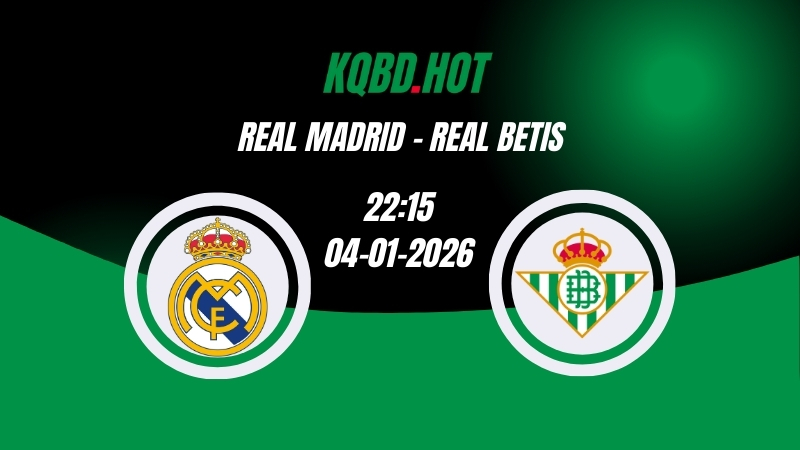 Nhận Định Kèo Nhà Cái - Real Madrid vs Real Betis