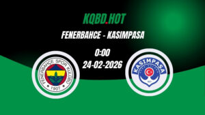 Nhận Định Kèo Nhà Cái - Fenerbahce vs Kasimpasa 24/02/2026