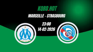 Nhận Định Kèo Nhà Cái - Marseille vs Strasbourg 14/02/2026
