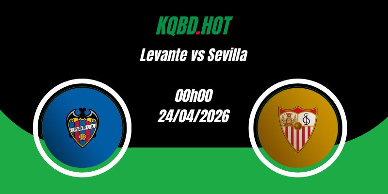 Nhận Định Levante vs Sevilla 00h00 24/04 La Liga